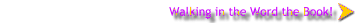Walking in the Word the Book!